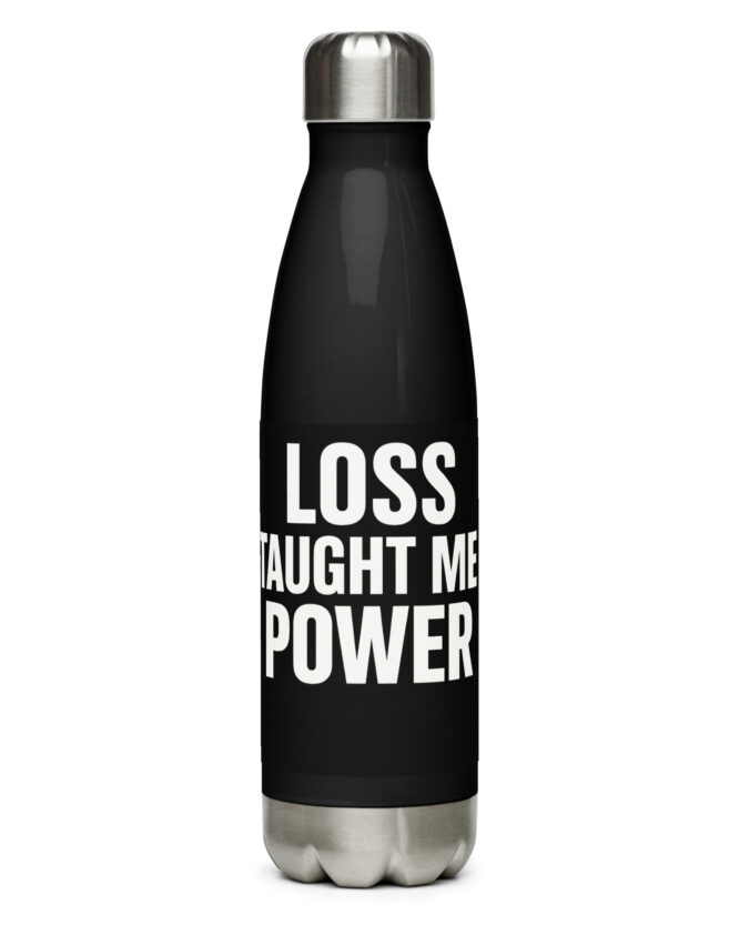 Loss Taught Me Power Stainless Steel Water Bottle